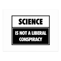 Science is not a liberal conspiracy. postcards
