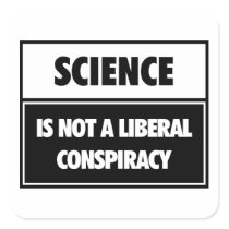 Science is not a liberal conspiracy. square sticker