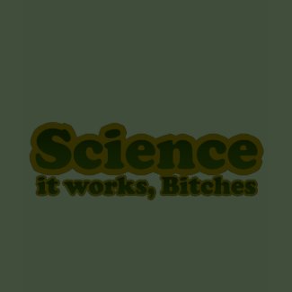 Science it works, Bitches For Geeks Nerds shirt
