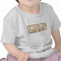 Science. It works, bitches! t-shirts