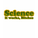 Science it works, Bitches t-shirts