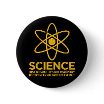 Science - Just because its not imaginary... Pins