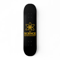 Science - Just because its not imaginary... Custom Skate Board