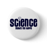 SCIENCE .... MAKES ME HAPPY BUTTON