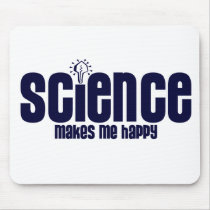 SCIENCE .... MAKES ME HAPPY mousepads