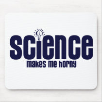SCIENCE .... MAKES ME HORNY mousepads