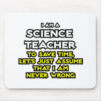 Science Teacher...Assume I Am Never Wrong Mouse Pads
