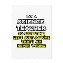 Science Teacher...Assume I Am Never Wrong Post Card