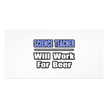 Science Teacher...Will Work For Beer photo cards by scienceteachershirts Science Teacher...Will Work For Beer photo cards