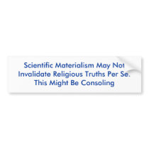 Scientific Materialism May Not Invalidate Relig... bumper stickers by dg_cohen Scientific Materialism May Not Invalidate Relig... bumper stickers