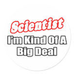 Scientist...Big Deal Round Stickers