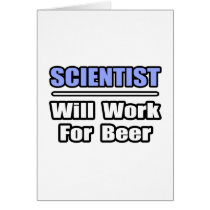 Scientist...Will Work For Beer cards by scientistshirts Scientist...Will Work For Beer cards