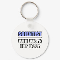 Scientist...Will Work For Beer keychains by scientistshirts Scientist...Will Work For Beer keychains