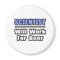Scientist...Will Work For Beer magnets by scientistshirts Scientist...Will Work For Beer magnets