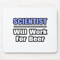 Scientist...Will Work For Beer mousepads by scientistshirts Scientist...Will Work For Beer mousepads