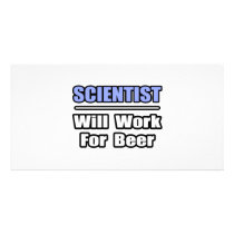 Scientist...Will Work For Beer photo cards by scientistshirts Scientist...Will Work For Beer photo cards