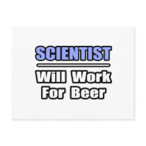 Scientist...Will Work For Beer postcards by scientistshirts Scientist...Will Work For Beer postcards