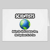 Scientists...Making the World a Better Place Card