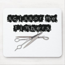 Scissor Me Timbers mousepads by JustJokingGifts Scissor Me Timbers mousepads
