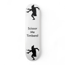 Scissor Me Timbers SkateBoard by Puffin420 Scissor Me Timbers SkateBoard