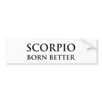 Scorpio - Born Better Bumper Stickers