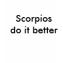 scorpios do it better t-shirts by Andy2008 scorpios do it better t-shirts