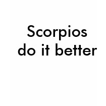 scorpios do it better t-shirts