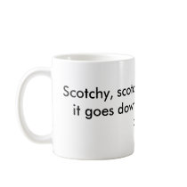 Scotchy, scotch, scotch......here it goes down,... coffee mugs