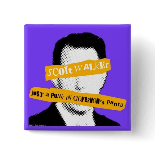 Scott Walker Just a Punk in Governor's Pants button