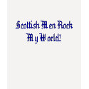 Scottish Men Rock My World! t-shirts by Pjvamos Scottish Men Rock My World! t-shirts