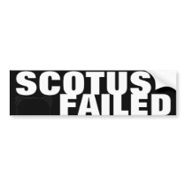 SCOTUS FAILED! BUMPER STICKERS