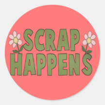 Scrap Happens Round Sticker