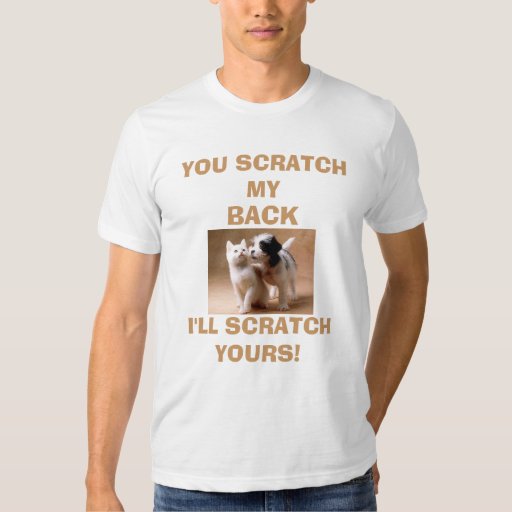 SCRATCH MY BACK tshirt Zazzle