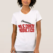 Screw Alcohol Addiction Tee Shirt