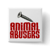 SCREW Animal Abusers 1 Pinback Button