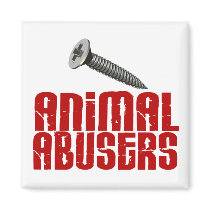 SCREW Animal Abusers 1 Magnet