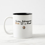 Screw Astonomers ... Pluto is a Planet Coffee Mug