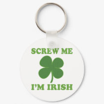 Screw Me Im Irish keychains