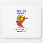 Screw the Cracker, Polly Wants a Margarita! Mousepad