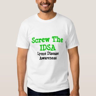 Screw The IDSA, Lyme Disease Awareness Shirt