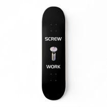 Screw Work Skateboard