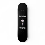 Screw Work Skateboard