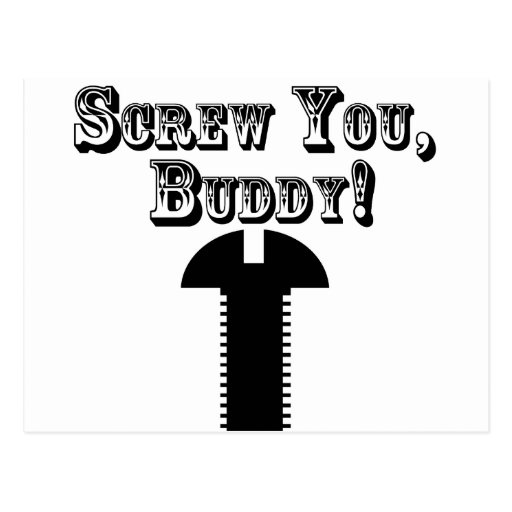 Screw You, Buddy! Postcards Zazzle