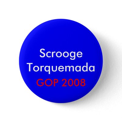 Scrooge Torquemada  GOP 2008 Pins by maximus7