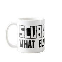 Scuba Diving What Else Is There? mugs by busybrain Scuba Diving What Else Is There? mugs
