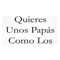 Se Que Quieres Unos Papas Como Los Mios Customized Photo Card