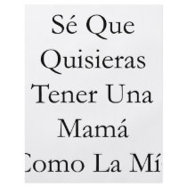 Se Que Quisieras Tener Una Mama Como La Mia Flyers