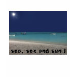 sea, sex and sun ! t-shirts