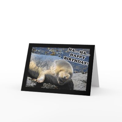 [img width=400 height=400]http://rlv.zcache.com/seal_laughing_ha_ha_happy_birthday_card-p137142502322020497q6k5_400.jpg[/img]