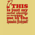 This Is Just My Secret Identity You Should See Me In The Spandex Body Suit This Is Just My Secret Identity You Should See Me In The Spandex Body Suit